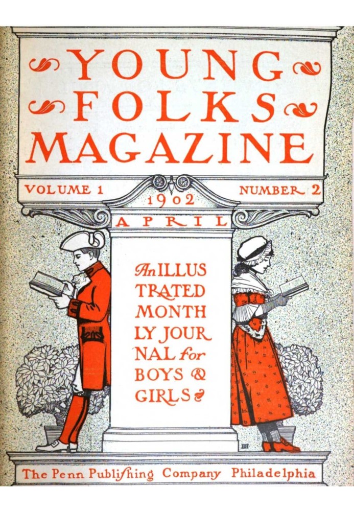 Young Folks Magazine, Vol. I, No. 2, April 1902 An Illustrated Monthly Journal for Boys & Girls