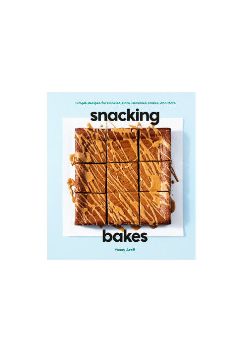 Snacking Bakes: Simple Recipes for Cookies, Bars, Brownies, Cakes, and More