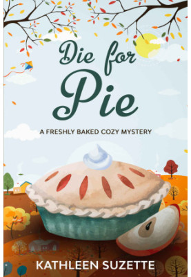 21 Die for Pie: A Freshly Baked Cozy Mystery