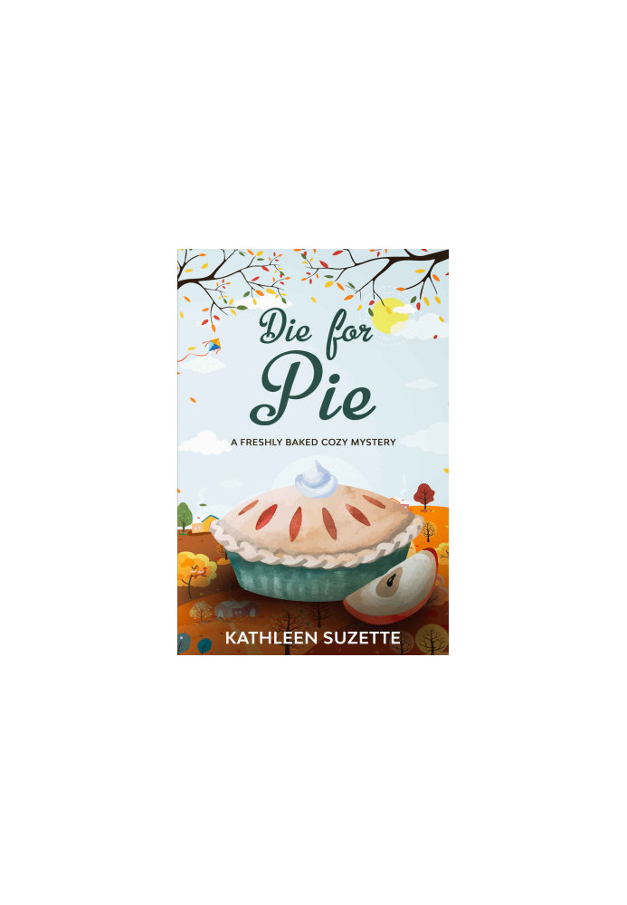 21 Die for Pie: A Freshly Baked Cozy Mystery