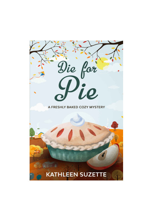 21 Die for Pie: A Freshly Baked Cozy Mystery