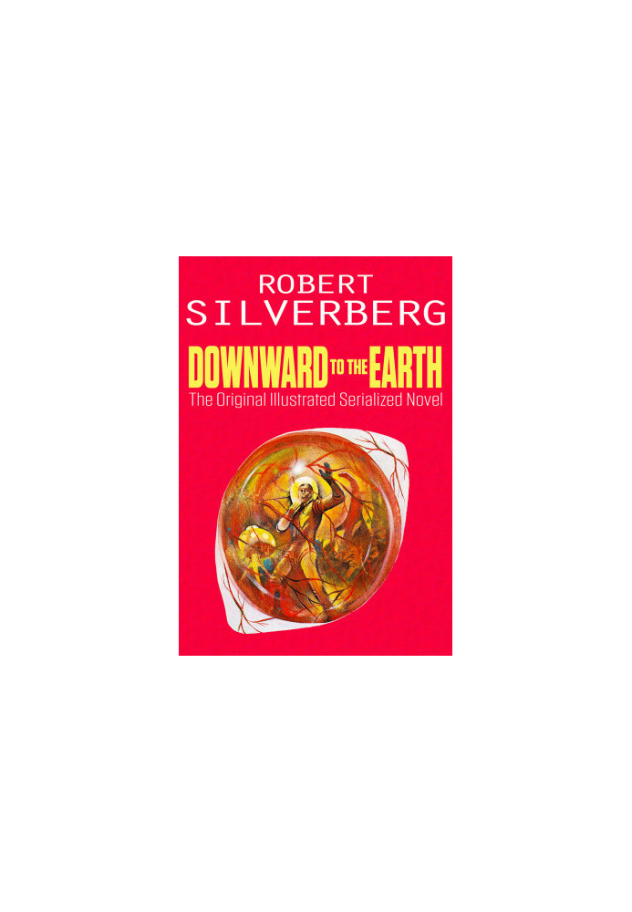 Downward to the Earth: The Original Illustrated Serialized Novel (Jerry eBooks)