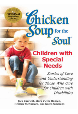 Chicken Soup for the Soul Children with Special Needs: Stories of Love and Understanding for Those Who Care for Children with