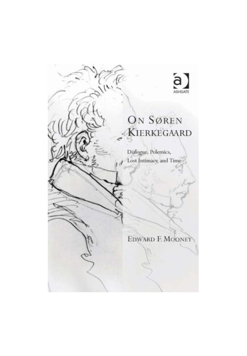 On Søren Kierkegaard : dialogue, polemics, lost intimacy, and time