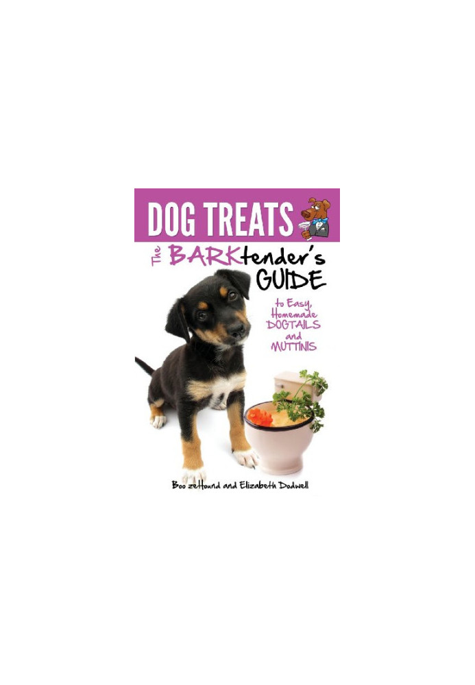 Dog Treats: The BARKtender's Guide to Easy Homemade Dogtails and Muttinis