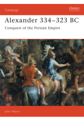 Alexander 334-323 BC: Conquest of the Persian Empire