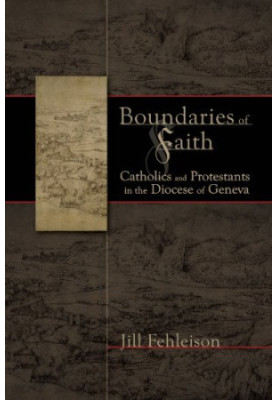 Boundaries of faith : Catholics and Protestants in the Diocese of Geneva