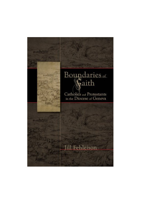 Boundaries of faith : Catholics and Protestants in the Diocese of Geneva