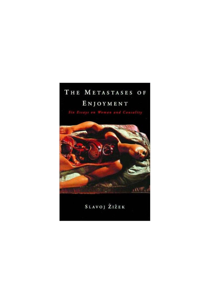 The Metastases of Enjoyment: Six Essays on Woman and Causality