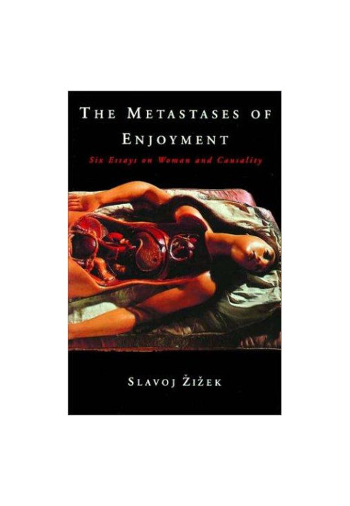 The Metastases of Enjoyment: Six Essays on Woman and Causality