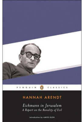 Eichmann in Jerusalem: A Report on the Banality of Evil