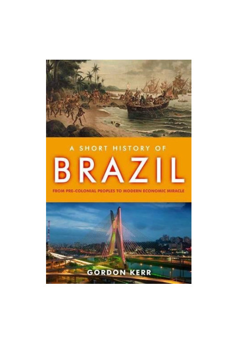 A Short History of Brazil: From Pre-Colonial Peoples to Modern Economic Miracle