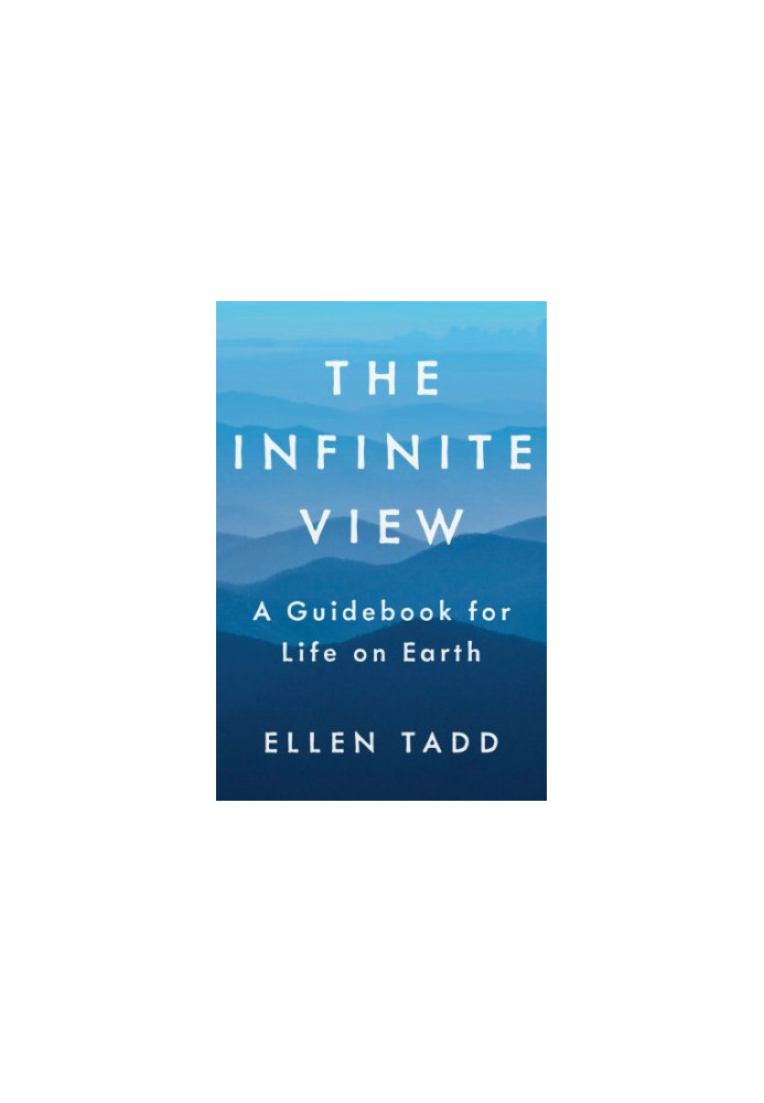The infinite view: a guidebook for life on Earth