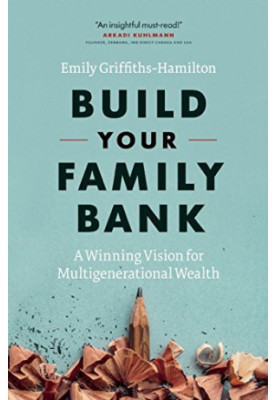 Build your family bank : a winning vision for multigenerational wealth