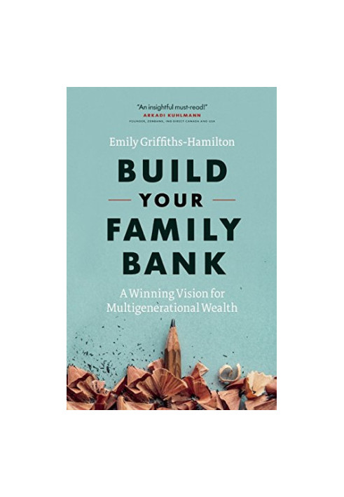 Build your family bank : a winning vision for multigenerational wealth