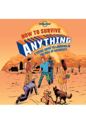 How to Survive Anything: A Visual Guide to Laughing in the Face of Adversity