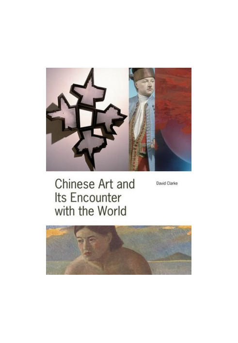 Chinese art and its encounter with the world