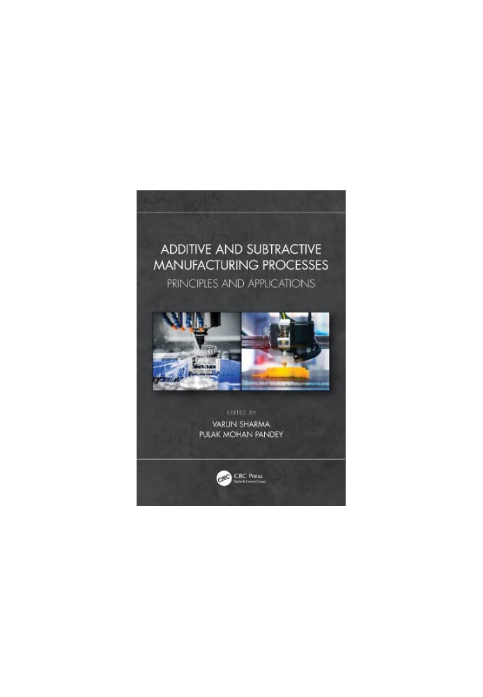 Additive and Subtractive Manufacturing Processes: Principles and Applications