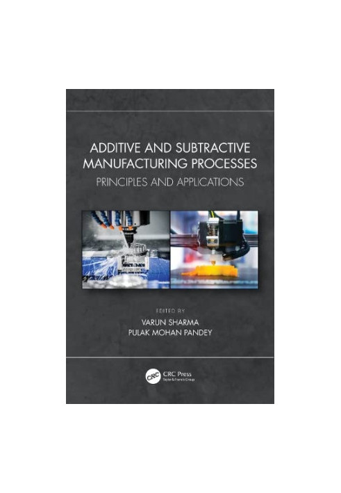 Additive and Subtractive Manufacturing Processes: Principles and Applications