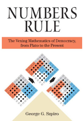 NUMBERS RULE: The Vexing Mathematics of Democracy, from Plato to the Present