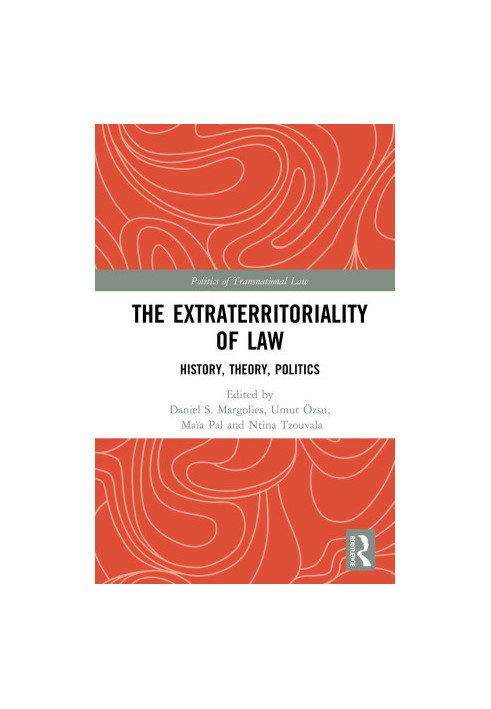 The Extraterritoriality of Law. History, Theory, Politics
