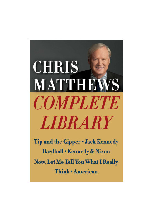 Chris Matthews Complete Library E-book Box Set · Tip and the Gipper, Jack Kennedy, Hardball, Kennedy & Nixon, Now, Let Me Tel