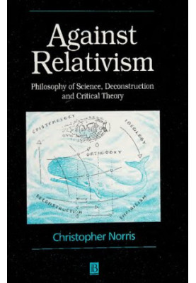 Against Relativism: Philosophy of Science, Deconstruction, and Critical Theory