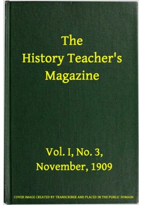 The History Teacher's Magazine, Vol. I, No. 3, November, 1909