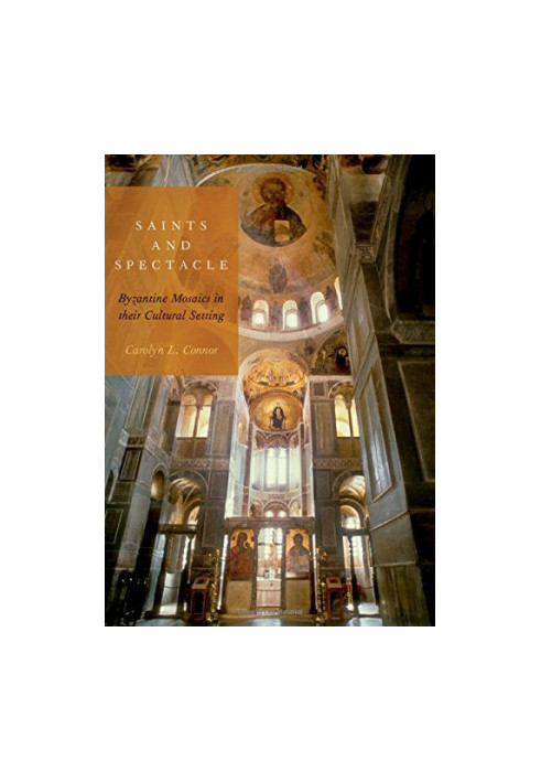 Saints and spectacle : Byzantine mosaics in their cultural setting