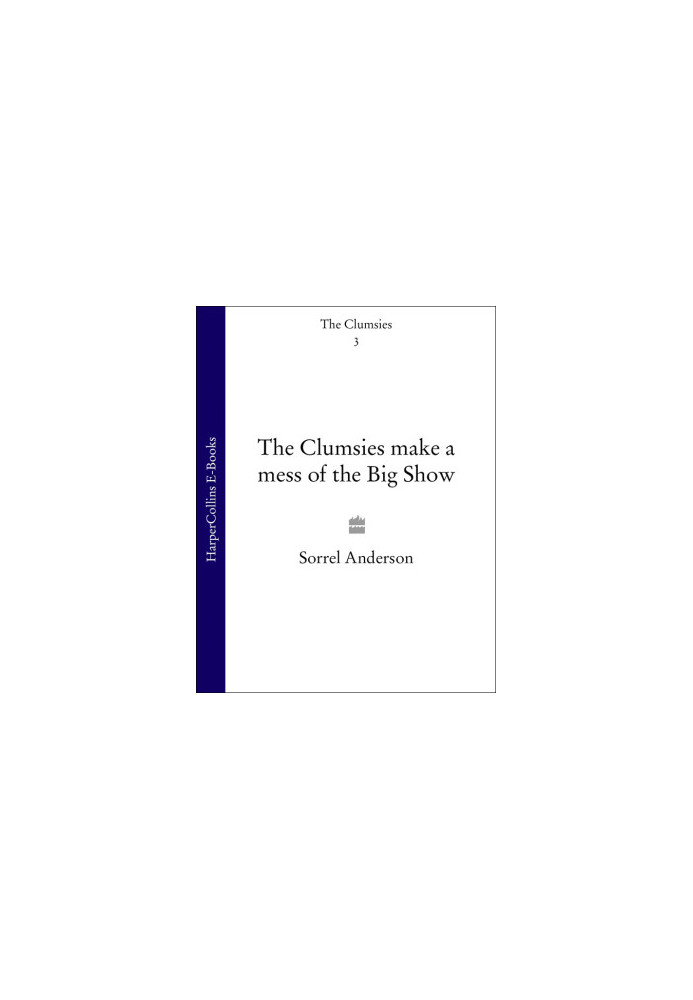 [The Clumsies 03] • The Clumsies Make a Mess of the Big Show