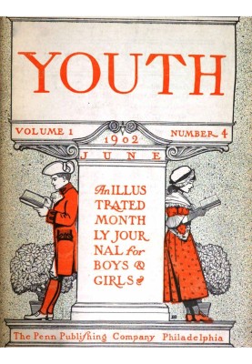 Youth, Vol. I, No. 4, June 1902 An Illustrated Monthly Journal for Boys & Girls