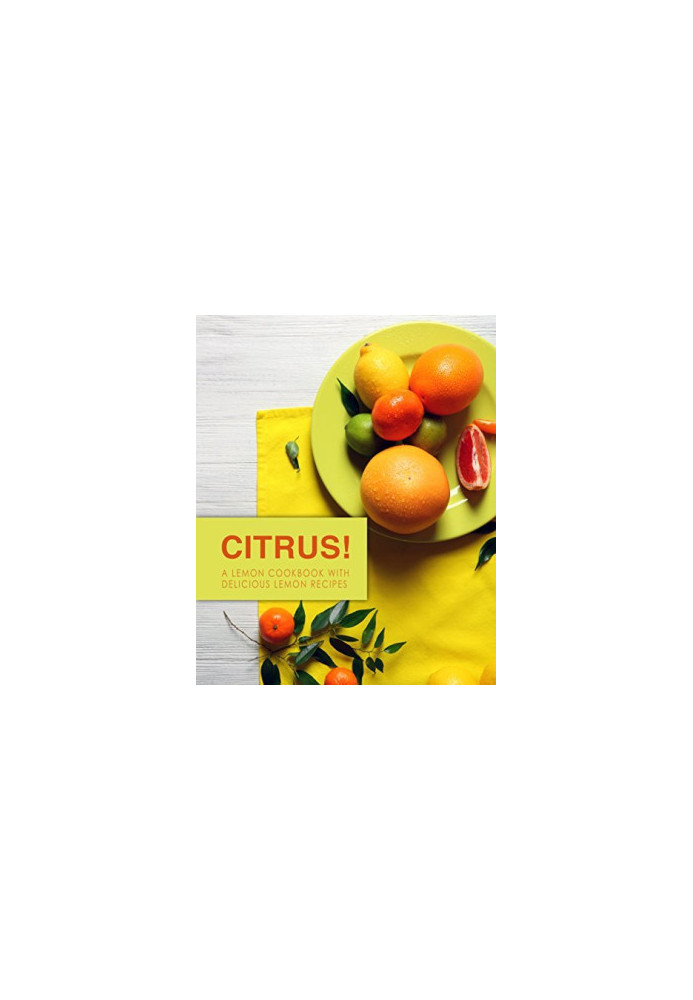 Citrus!: A Lemon Cookbook with Delicious Lemon Recipes (2nd Edition)