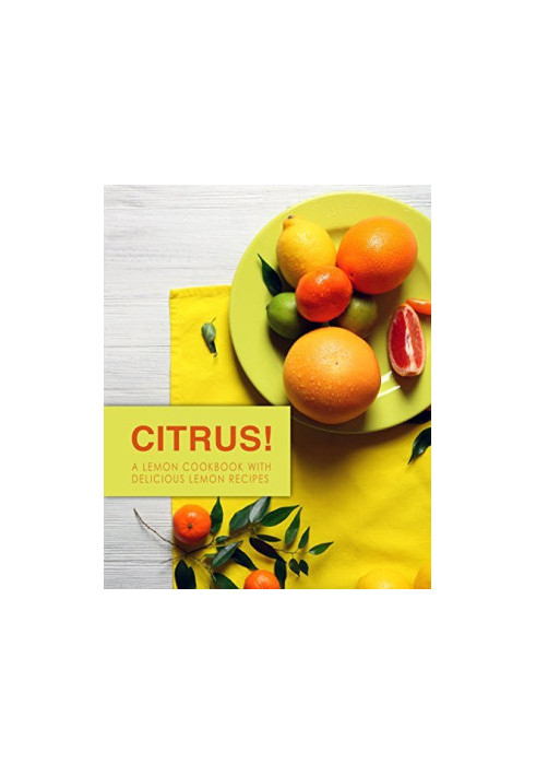 Citrus!: A Lemon Cookbook with Delicious Lemon Recipes (2nd Edition)