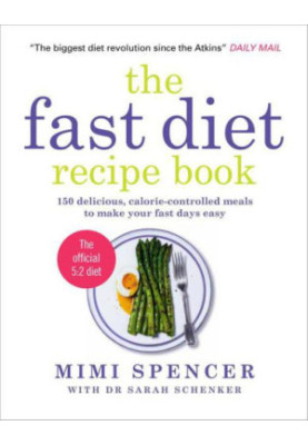 The Fast Diet Recipe Book: 150 Delicious, calorie-controlled meals to make your fast days easy