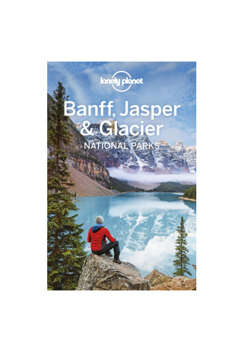 Lonely Planet Banff, Jasper & Glacier National Parks, 5th Edition
