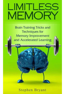 Limitless Memory: Brain Training Tricks and Techniques for Memory Improvement and Accelerated Learning