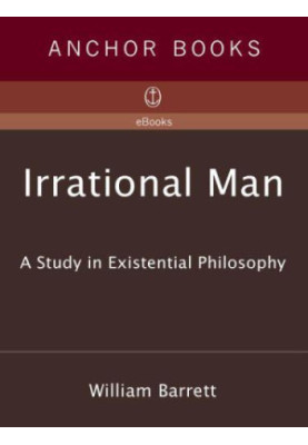 Irrational Man: A Study in Existential Philosophy