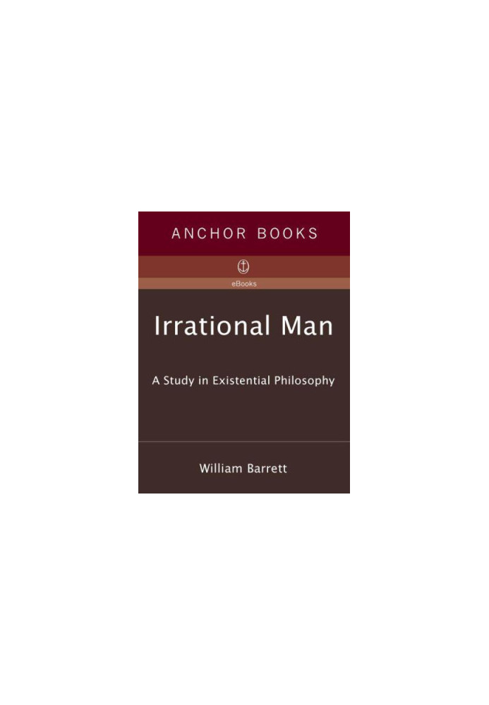 Irrational Man: A Study in Existential Philosophy