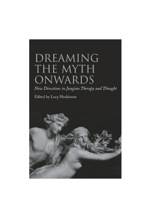 Dreaming the Myth Onwards - New Directions in Jungian Therapy and Thought