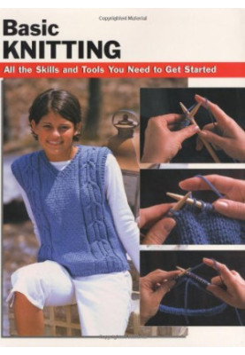 Basic Knitting: All the Skills and Tools You Need to Get Started