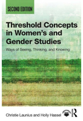Threshold concepts in women's and gender studies : ways of seeing, thinking, and knowing
