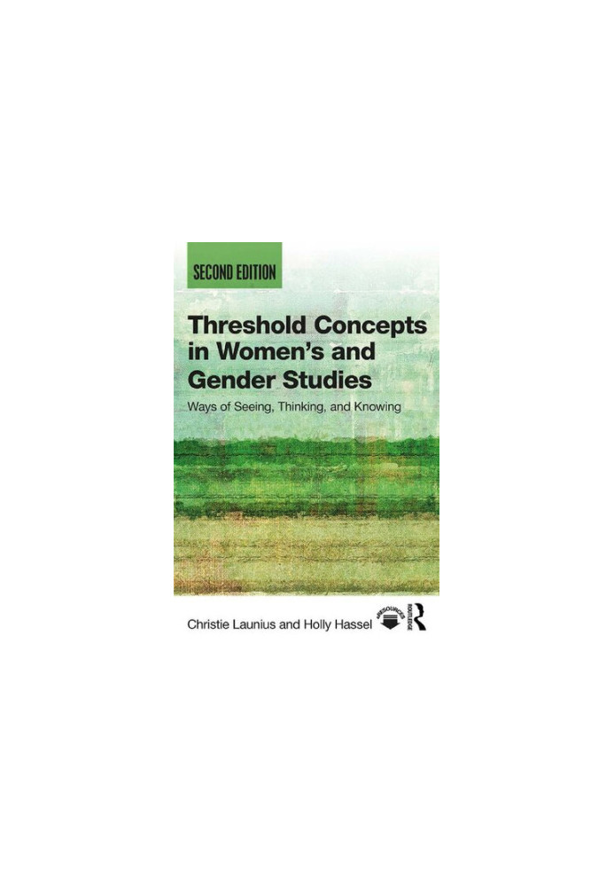 Threshold concepts in women's and gender studies : ways of seeing, thinking, and knowing