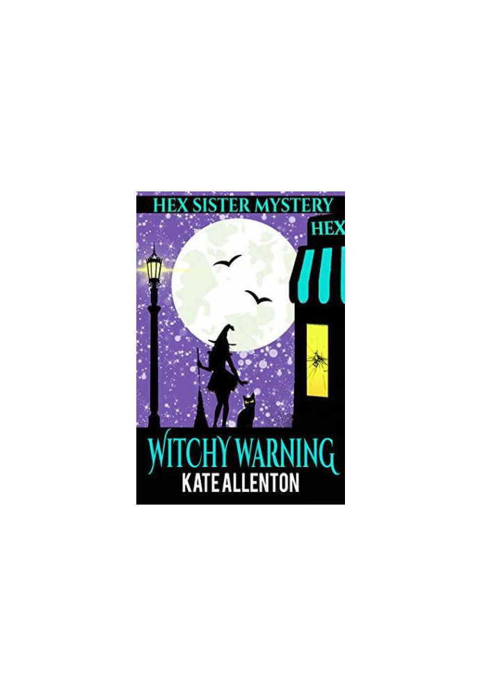 Witchy Warning (A Hex Sister Cozy Mystery Book Book 4)