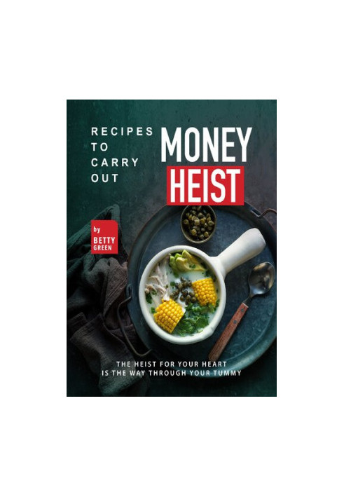Recipes to Carry out Money Heist: The Heist for Your Heart is the Way through your Tummy