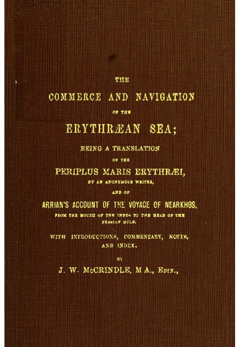 The Commerce and Navigation of the Erythræan Sea Being a Translation of the Periplus Maris Erythræi, by an Anonymous Writer, and