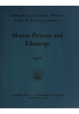 Motion pictures and filmstrips, January-June 1972 : $b Catalog of copyright entries, third series, volume 26, parts 12-13, numbe