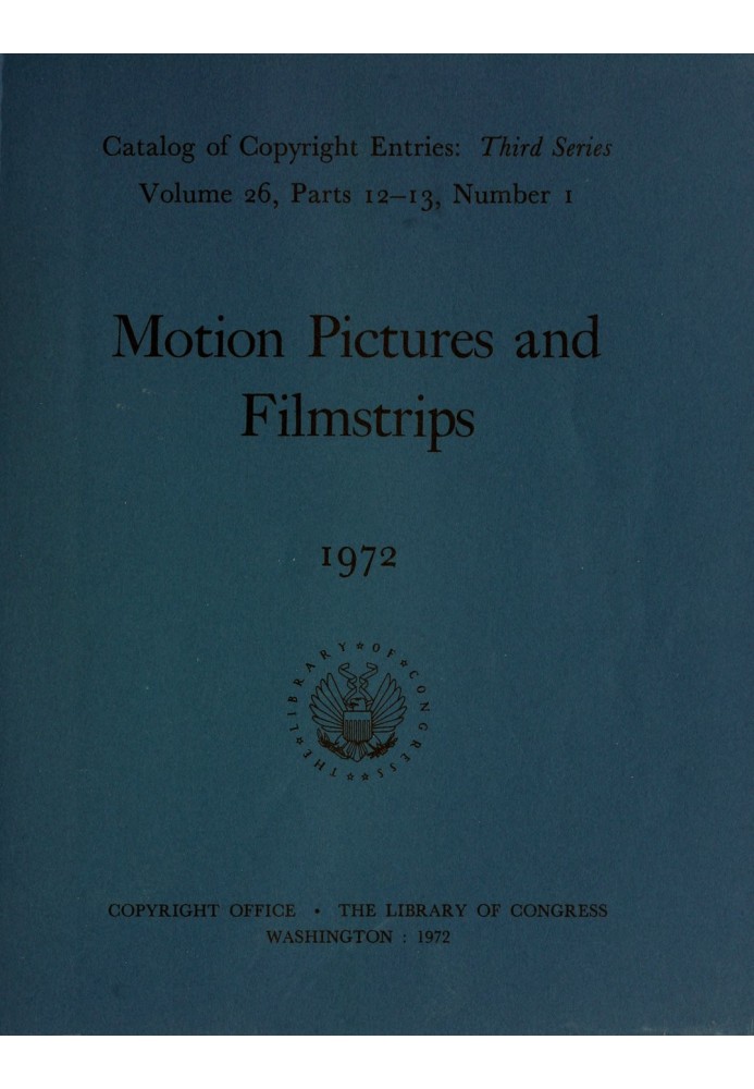 Кінофільми та діафільми, січень-червень 1972 р.: $b Каталог записів про авторські права, третя серія, том 26, частини 12-13, ном