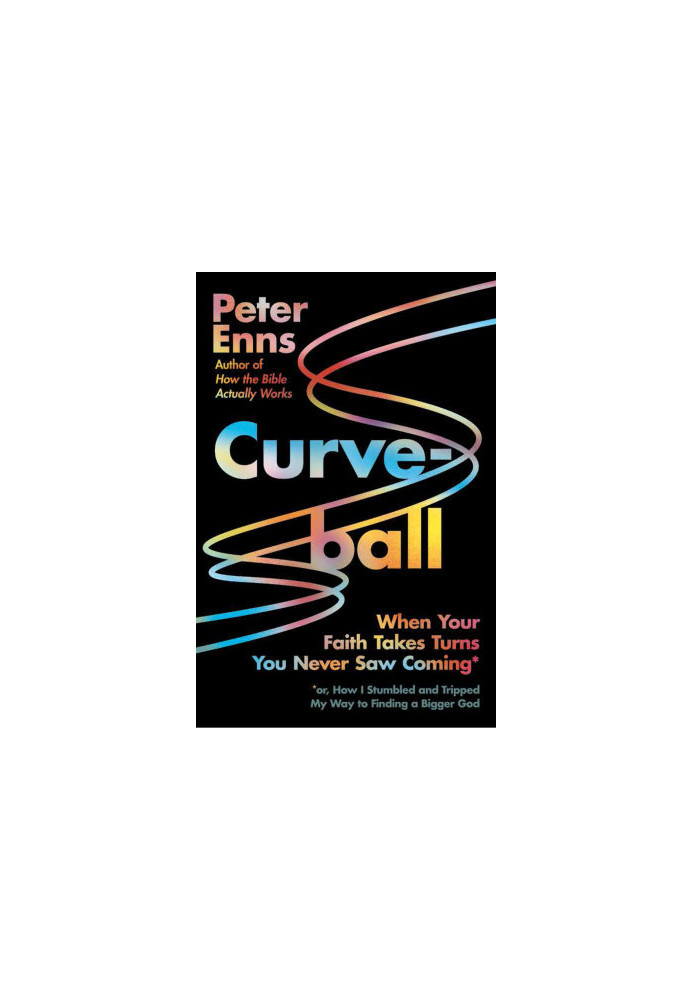 Curveball. When Your Faith Takes Turns You Never Saw Coming (or How I Stumbled and Tripped My Way to Finding a Bigger God)