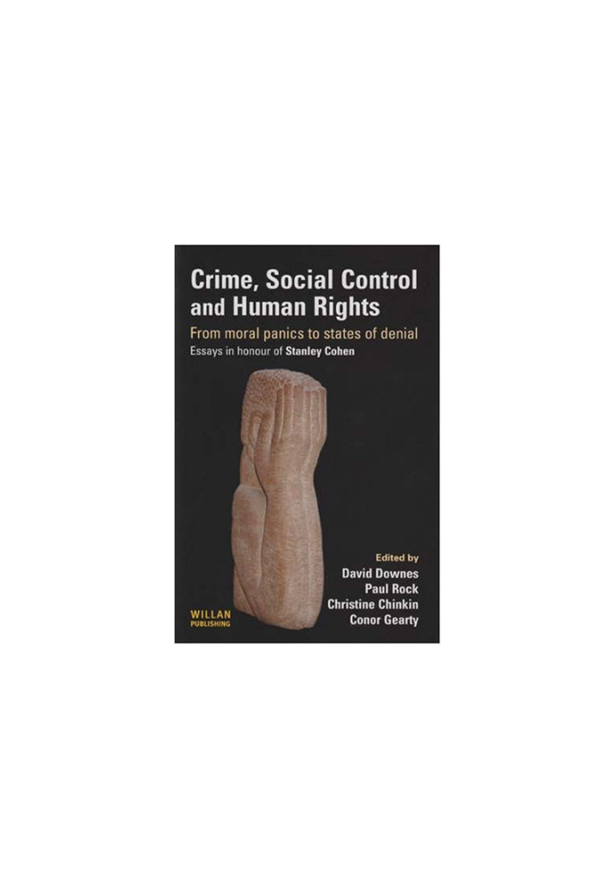 Crime, Social Control and Human Rights - From moral panics to states of denial, essays in honour of Stanley Cohen