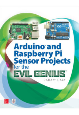 Arduino and Raspberry Pi Sensor Projects for the Evil Genius